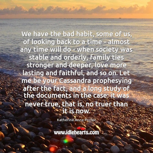 We have the bad habit, some of us, of looking back to Katherine Anne Porter Picture Quote