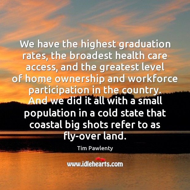 We have the highest graduation rates, the broadest health care access, and Graduation Quotes Image