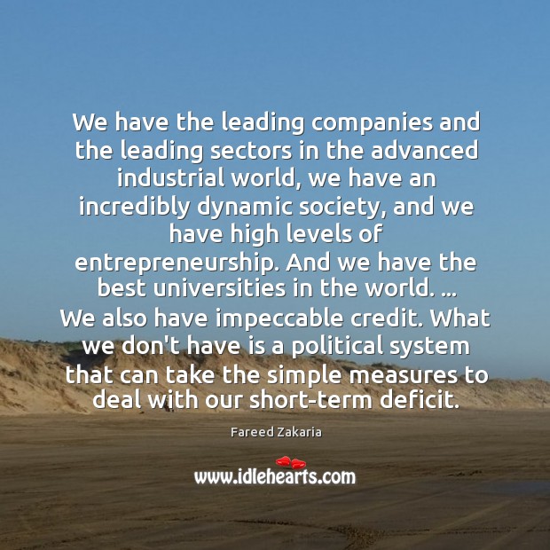 We have the leading companies and the leading sectors in the advanced Fareed Zakaria Picture Quote