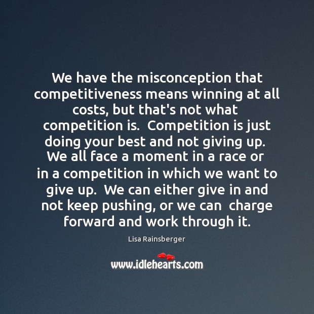 We have the misconception that competitiveness means winning at all costs, but Lisa Rainsberger Picture Quote