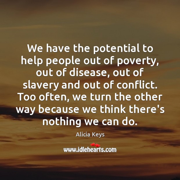 We have the potential to help people out of poverty, out of Image