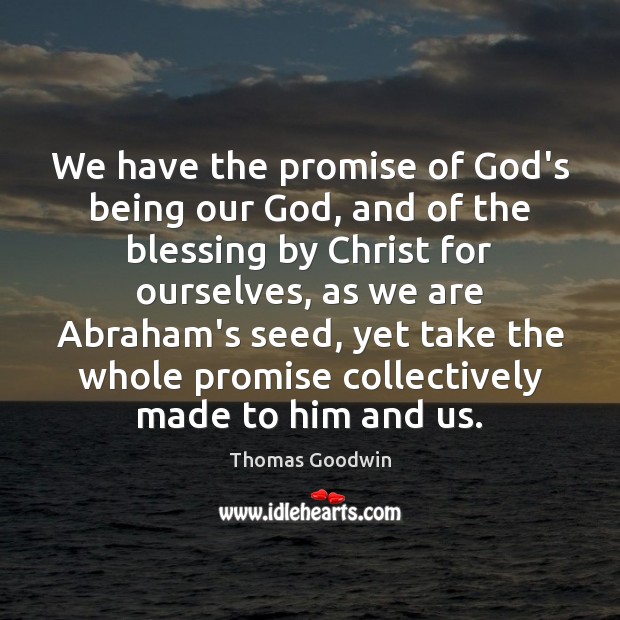 We have the promise of God’s being our God, and of the Image