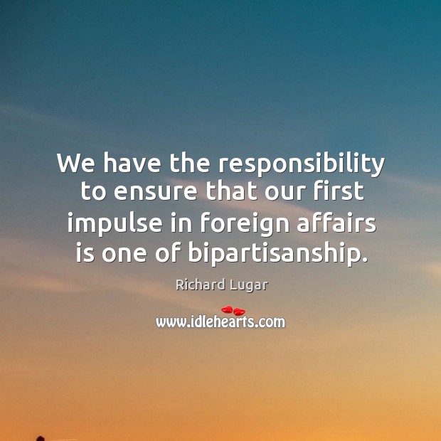 We have the responsibility to ensure that our first impulse in foreign Image