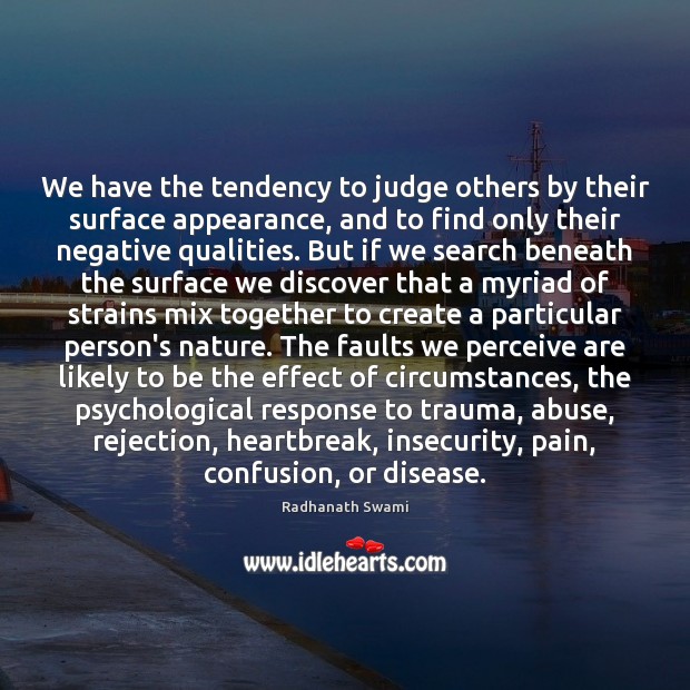 We have the tendency to judge others by their surface appearance, and Radhanath Swami Picture Quote