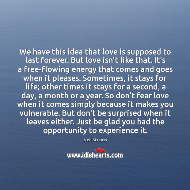 We have this idea that love is supposed to last forever. But Neil Strauss Picture Quote