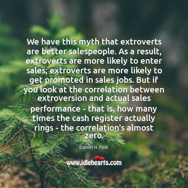 We have this myth that extroverts are better salespeople. As a result, Image