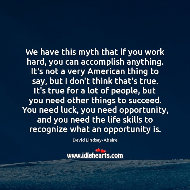 We have this myth that if you work hard, you can accomplish David Lindsay-Abaire Picture Quote