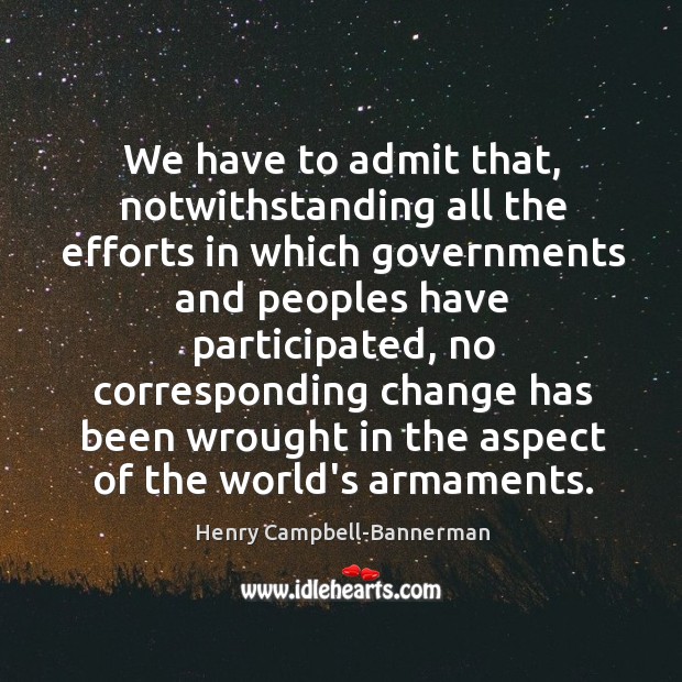 We have to admit that, notwithstanding all the efforts in which governments 