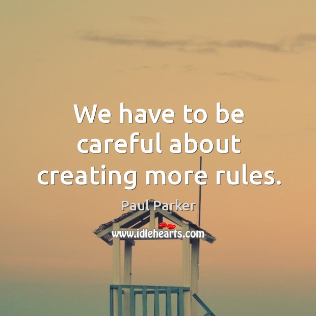 We have to be careful about creating more rules. Image