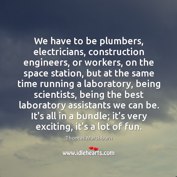 We have to be plumbers, electricians, construction engineers, or workers, on the Image