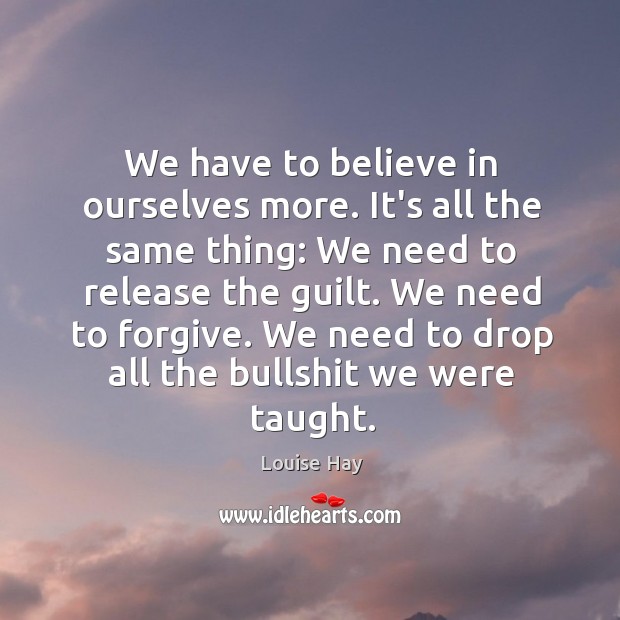 We have to believe in ourselves more. It’s all the same thing: Image