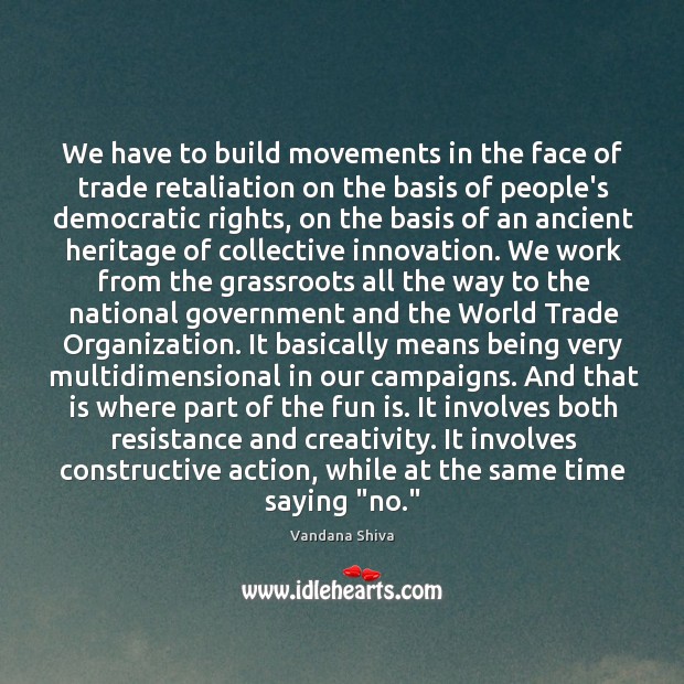We have to build movements in the face of trade retaliation on Vandana Shiva Picture Quote