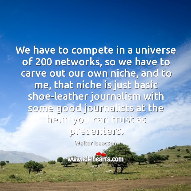 We have to compete in a universe of 200 networks, so we have to carve out our own niche Image