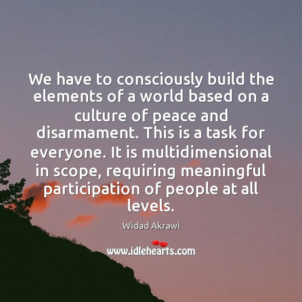 We have to consciously build the elements of a world based on Widad Akrawi Picture Quote