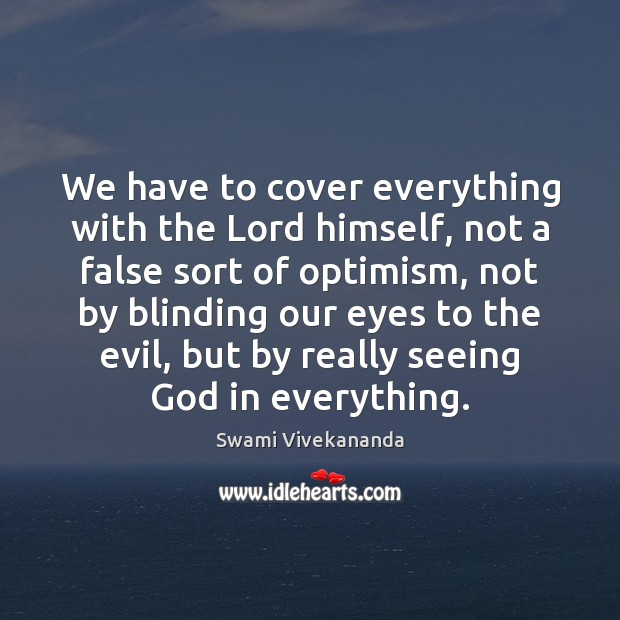 We have to cover everything with the Lord himself, not a false Swami Vivekananda Picture Quote