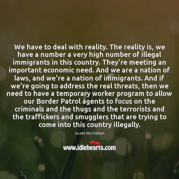 We have to deal with reality. The reality is, we have a Scott McClellan Picture Quote