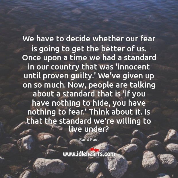 We have to decide whether our fear is going to get the Guilty Quotes Image