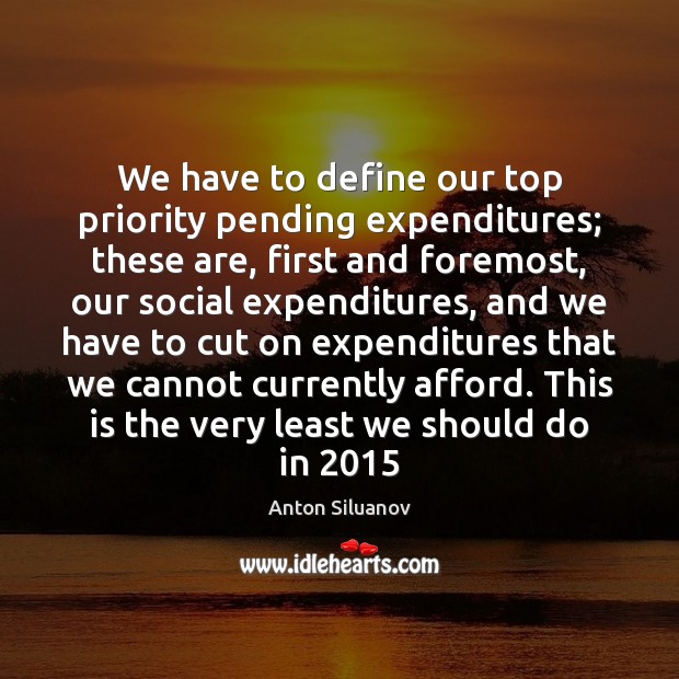 We have to define our top priority pending expenditures; these are, first Image