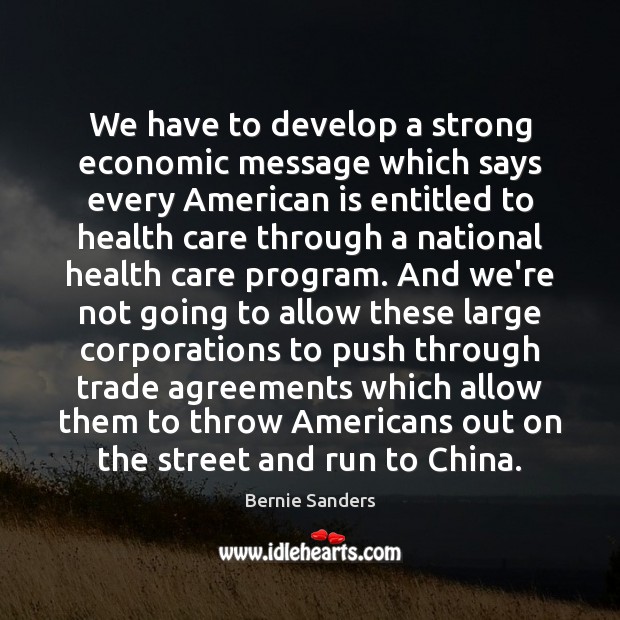 We have to develop a strong economic message which says every American 