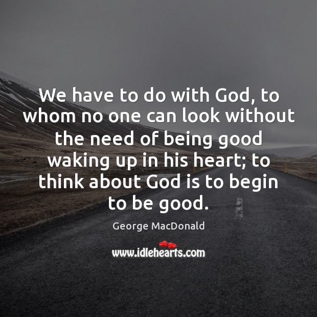 We have to do with God, to whom no one can look Image