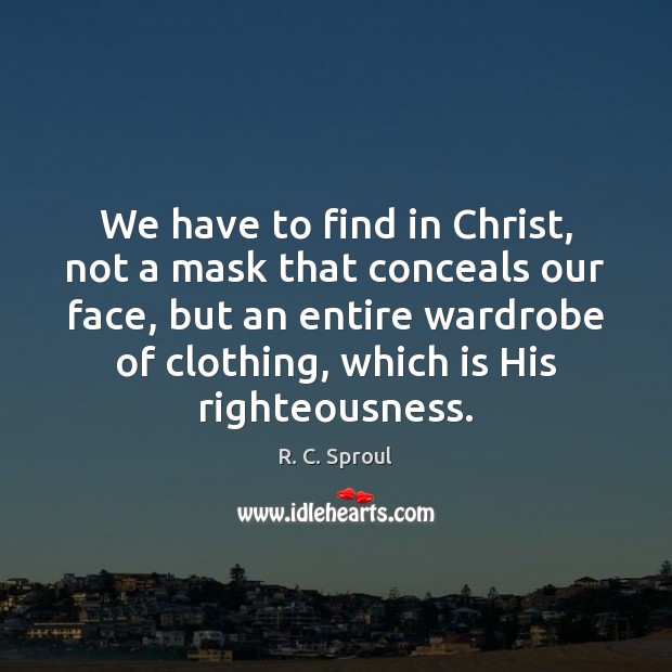 We have to find in Christ, not a mask that conceals our Image