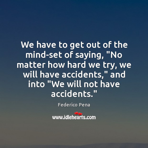 We have to get out of the mind-set of saying, “No matter Federico Pena Picture Quote