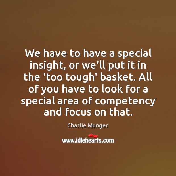 We have to have a special insight, or we’ll put it in Charlie Munger Picture Quote