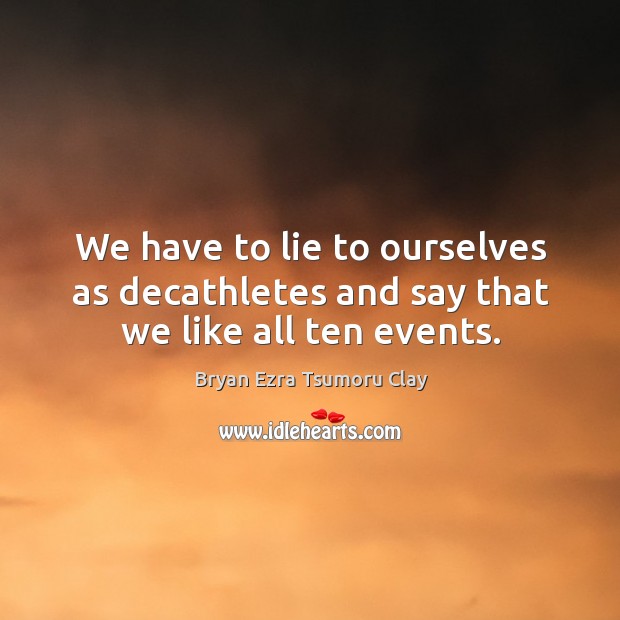 We have to lie to ourselves as decathletes and say that we like all ten events. Image