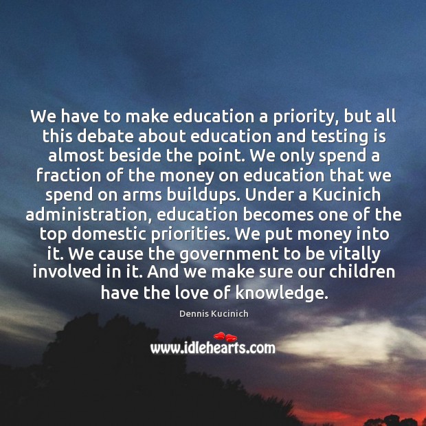 We have to make education a priority, but all this debate about Priority Quotes Image