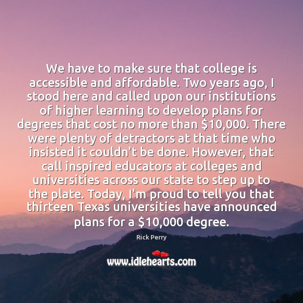 We have to make sure that college is accessible and affordable. Two College Quotes Image