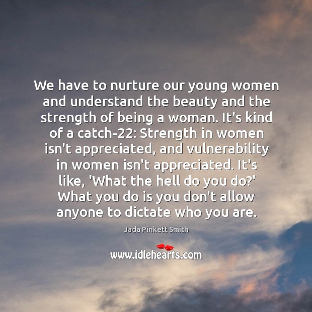 We have to nurture our young women and understand the beauty and Jada Pinkett Smith Picture Quote