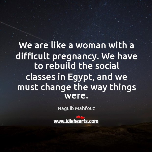 We have to rebuild the social classes in egypt, and we must change the way things were. Image
