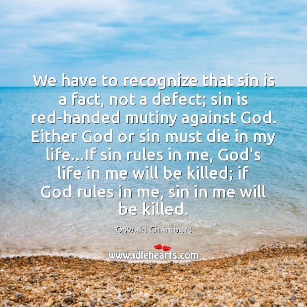 We have to recognize that sin is a fact, not a defect; Oswald Chambers Picture Quote
