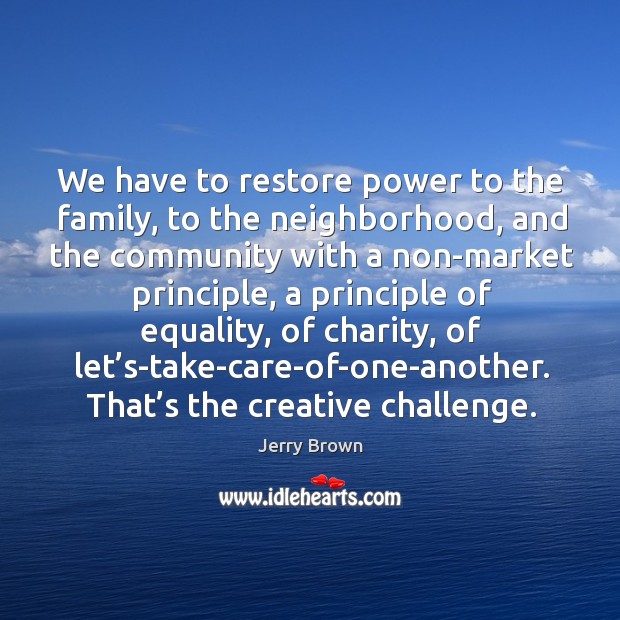 We have to restore power to the family, to the neighborhood Challenge Quotes Image