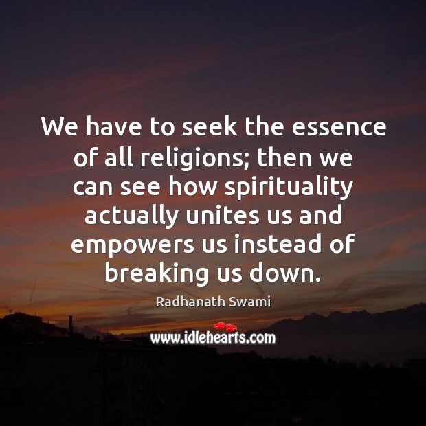 We have to seek the essence of all religions; then we can Radhanath Swami Picture Quote