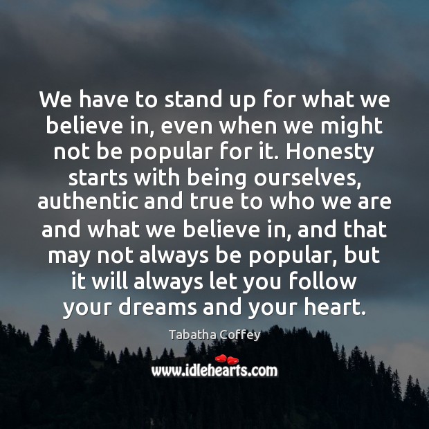We have to stand up for what we believe in, even when Tabatha Coffey Picture Quote