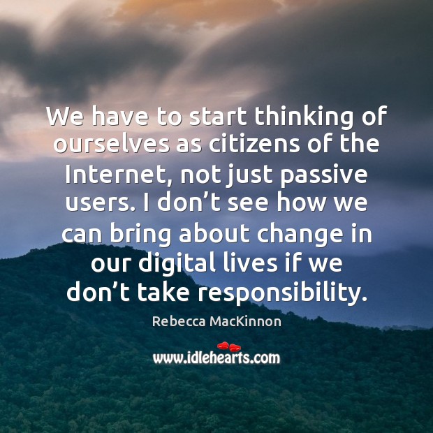 We have to start thinking of ourselves as citizens of the Internet, Image