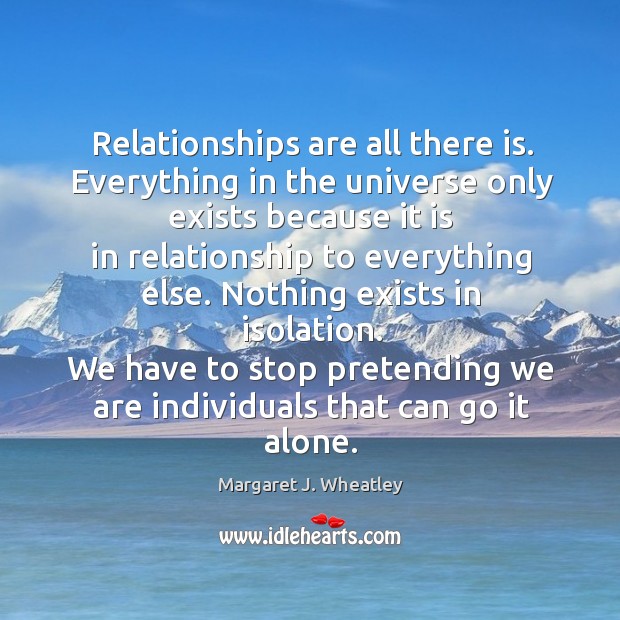 We have to stop pretending we are individuals that can go it alone. Alone Quotes Image