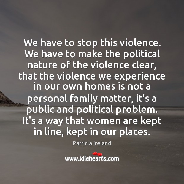 We have to stop this violence. We have to make the political Patricia Ireland Picture Quote