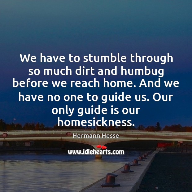 We have to stumble through so much dirt and humbug before we Hermann Hesse Picture Quote