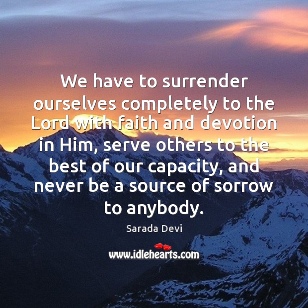We have to surrender ourselves completely to the Lord with faith and Sarada Devi Picture Quote