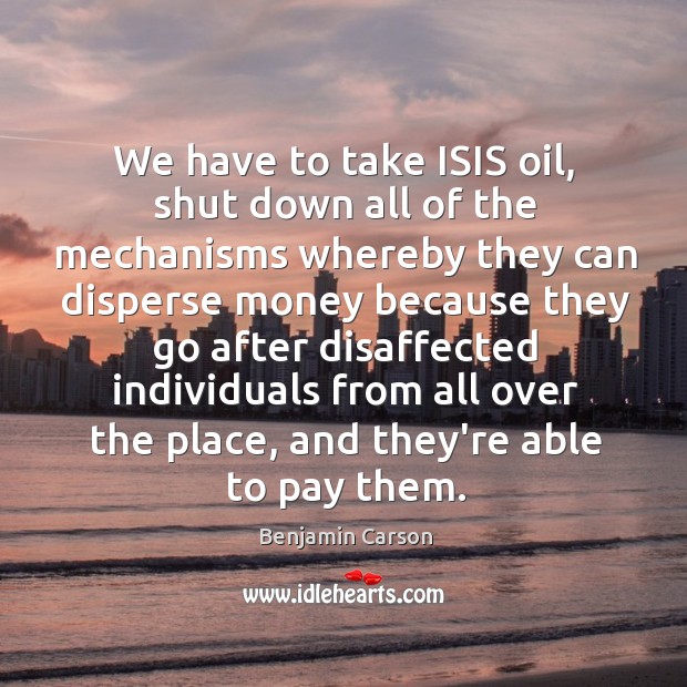 We have to take ISIS oil, shut down all of the mechanisms Image