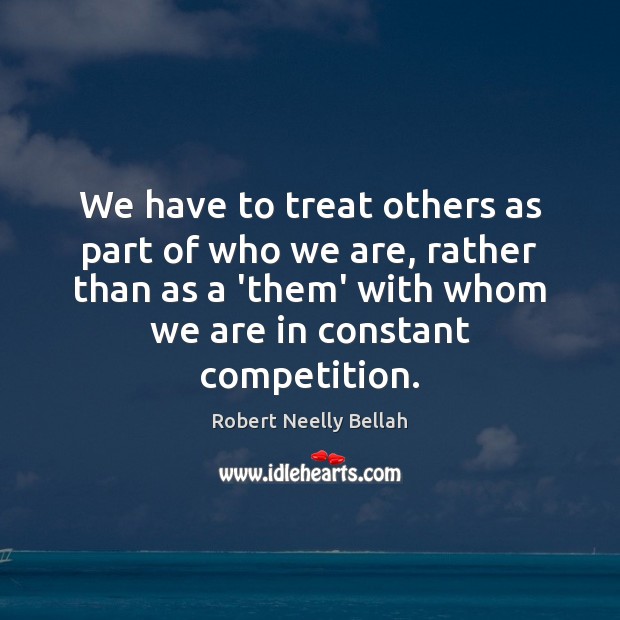 We have to treat others as part of who we are, rather Image