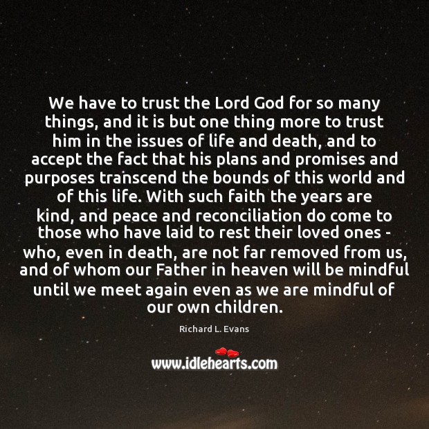 We have to trust the Lord God for so many things, and Richard L. Evans Picture Quote