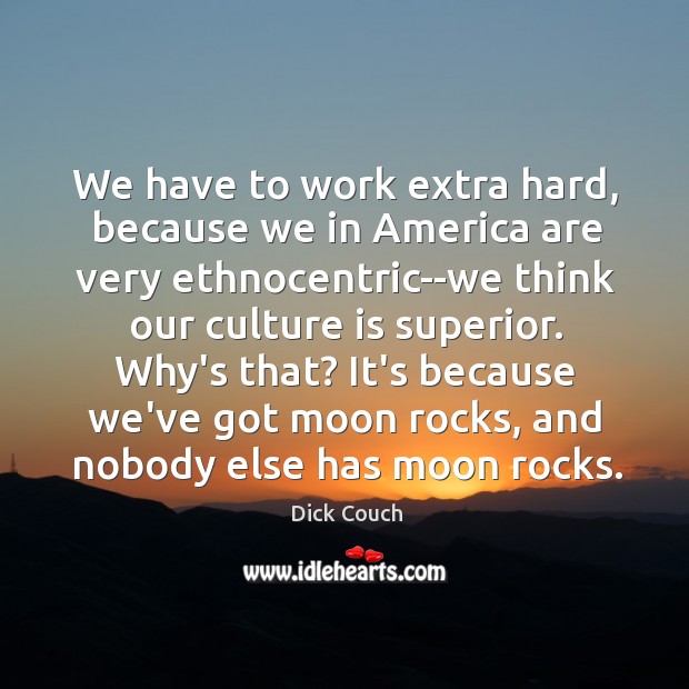 We have to work extra hard, because we in America are very Image