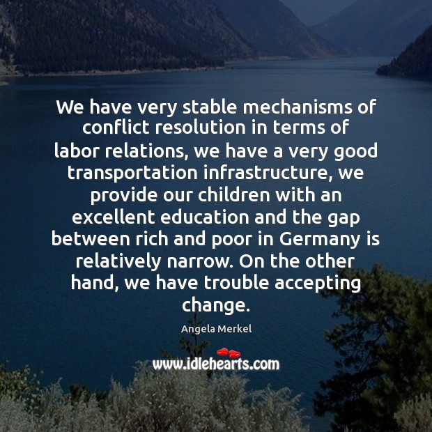 We have very stable mechanisms of conflict resolution in terms of labor Angela Merkel Picture Quote