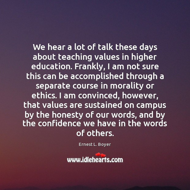 We hear a lot of talk these days about teaching values in Ernest L. Boyer Picture Quote