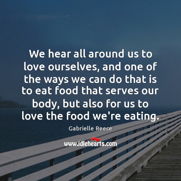 We hear all around us to love ourselves, and one of the Gabrielle Reece Picture Quote