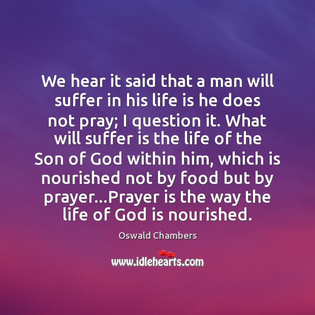 We hear it said that a man will suffer in his life Prayer Quotes Image
