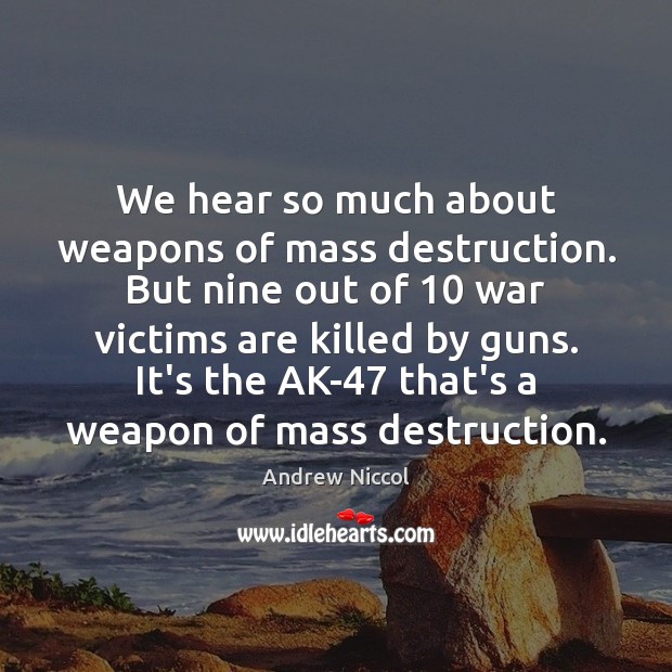 We hear so much about weapons of mass destruction. But nine out Andrew Niccol Picture Quote